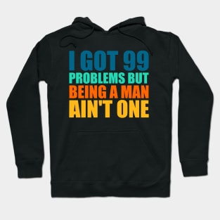 I Got 99 Problems But Being A Man Ain't One Retro Hoodie